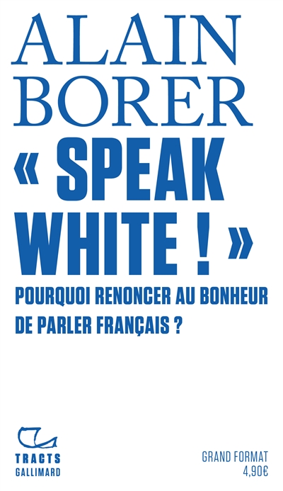 Speak white ! : pourquoi renoncer au bonheur de parler français ?