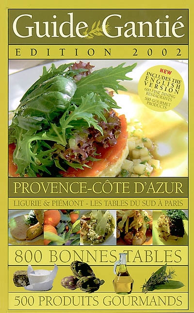 Guide Gantié 2002 : 800 bonnes tables, 500 produits gourmands : Provence-Côte d'Azur, Ligurie & Piémont, les tables du Sud à Paris
