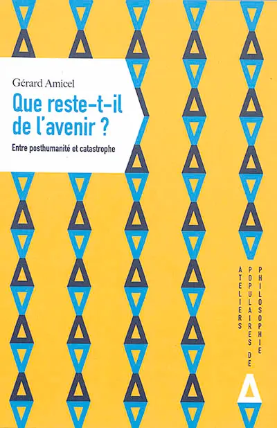 Que reste-t-il de l'avenir ? : entre posthumanité et catastrophe