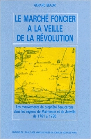 Le marché foncier à la veille de la Révolution : les mouvements de propriété beaucerons dans les régions de Maintenon et de Janville de 1761 à 1790