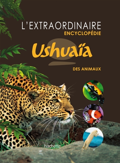L'extraordinaire encyclopédie Ushuaïa des animaux