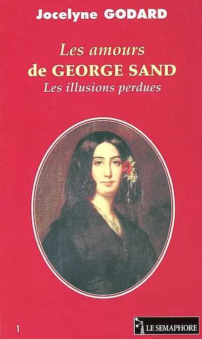 Les amours de George Sand : les illusions perdues