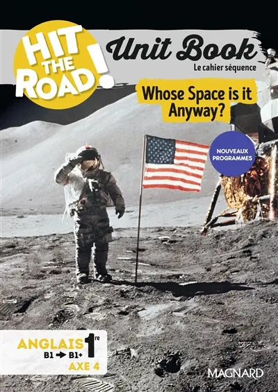 Hit the road! anglais 1re-terminale, B1-B1+, innovations scientifiques et responsabilité : unit book, le cahier séquence : whose space is it anyway ?