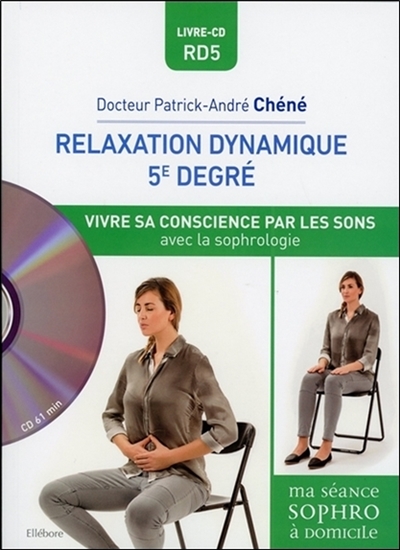 Relaxation dynamique 5e degré : vivre sa conscience par les sons avec la sophrologie