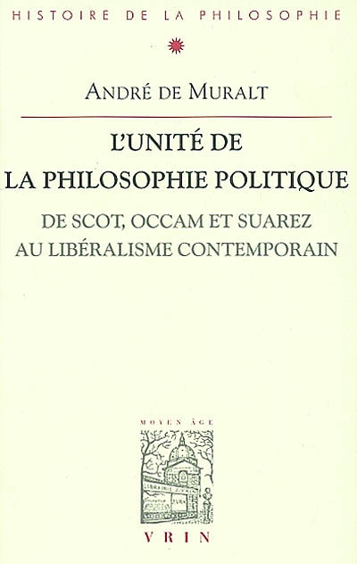 L'unité de la philosophie politique : de Scot, Occam et Suarez au libéralisme contemporain