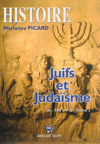 Juifs et judaïsme : manuel d'histoire juive. Vol. 1. De 700 avant à 70 après