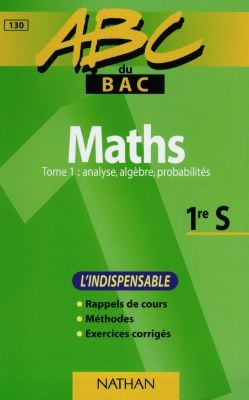 Maths, 1re S : spécial entraînement. Vol. 1. Analyse, algèbre, probabilités : l'indispensable