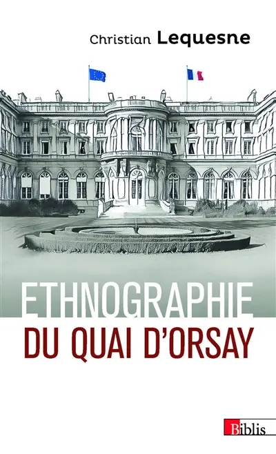 Ethnographie du Quai d'Orsay : les pratiques des diplomates français