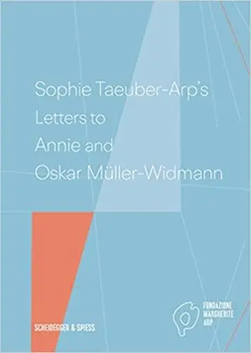 Sophie Taeuber-Arp´s Letters to Annie and Oskar Müller-Widmann