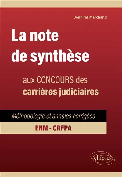 La note de synthèse au concours des carrières judiciaires : méthodologie et annales corrigées, ENM, CRFPA