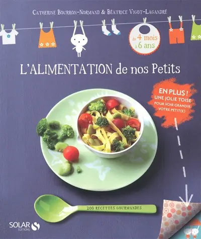 L'alimentation de nos petits : 200 recettes gourmandes