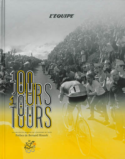 100 jours, 100 Tours : les 100 récits majeurs de l'histoire du Tour