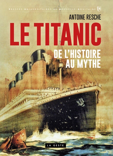Le Titanic : de l'histoire au mythe - Antoine Resche