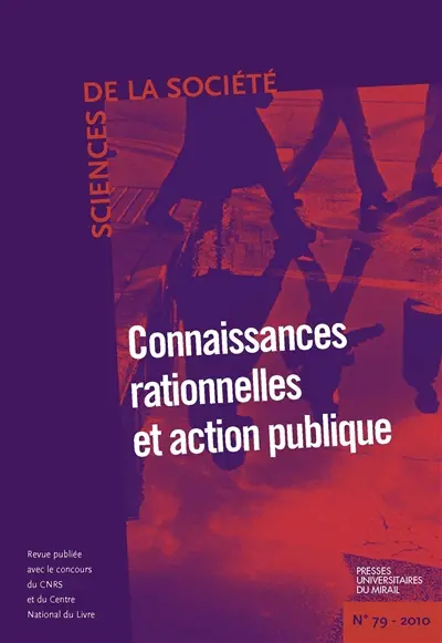 Sciences de la société, n° 79. Connaissances rationnelles et action publique