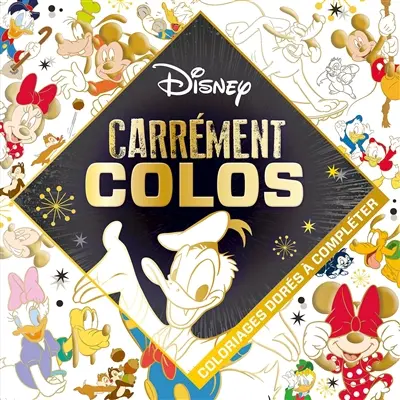 Mickey et ses amis : carrément colos : coloriages dorés à compléter