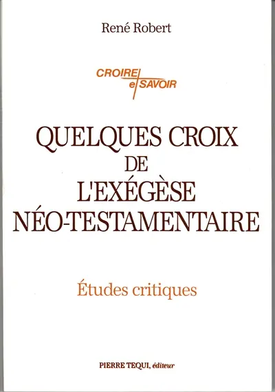 Quelques croix de l'exégèse néo-testamentaire : études critiques