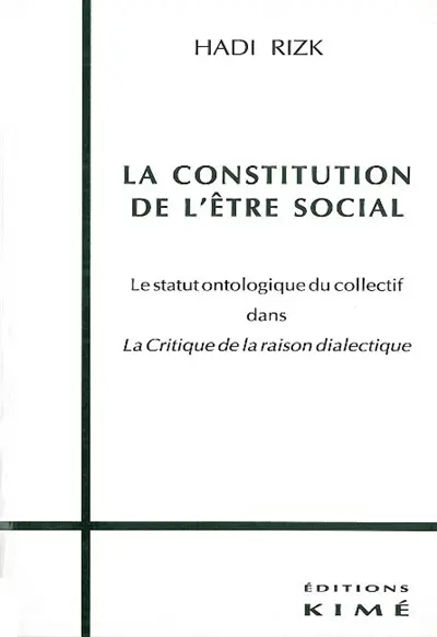 La constitution de l'être social : le statut ontologique du collectif dans la Critique de la raison dialectique