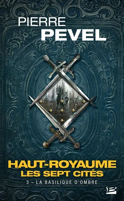 Haut-Royaume : les sept cités. Vol. 3. La basilique d'ombre
