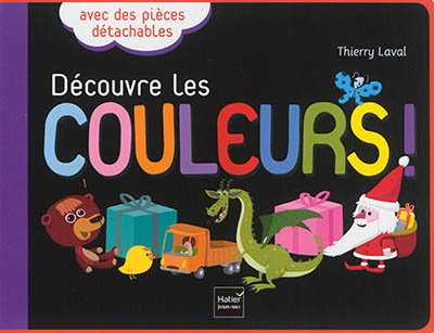 Découvre les couleurs ! : avec des pièces détachables