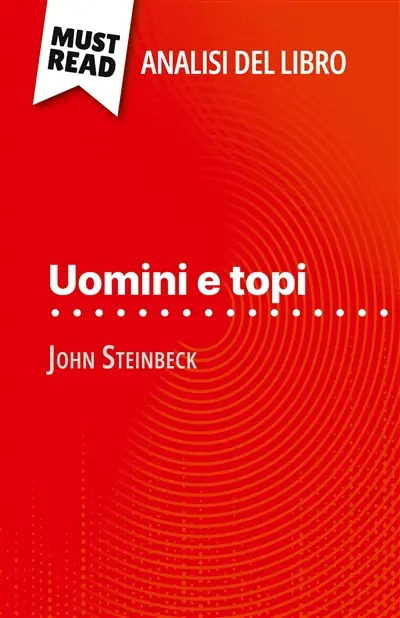 Uomini e topi di John Steinbeck (Analisi del libro) : Analisi completa e sintesi dettagliata del lavoro