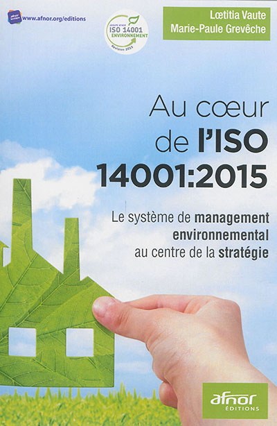 Au coeur de l'ISO 14001 : 2015 : le système de management environnemental au centre de la stratégie