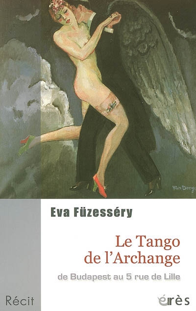 Le tango de l'archange : de Budapest au 5, rue de Lille