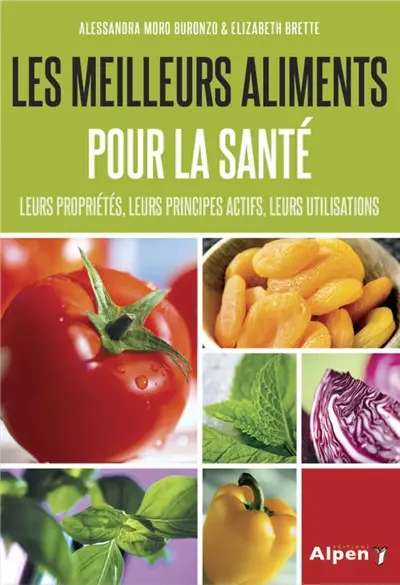 Les meilleurs aliments pour la santé : leurs propriétés, leurs principes actifs, leurs utilisations