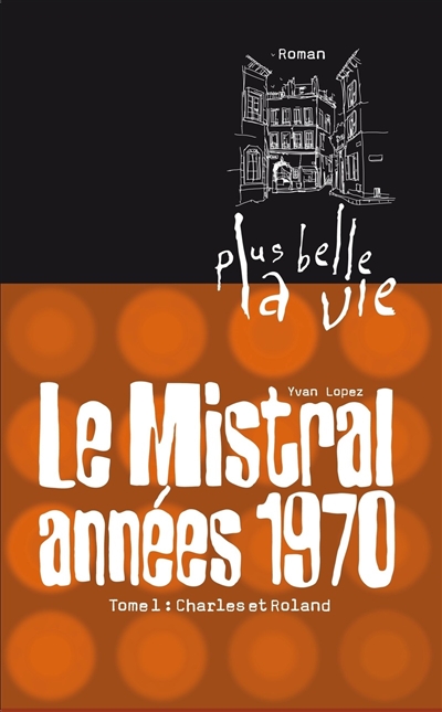 Le Mistral années 1970. Vol. 1. Charles et Roland
