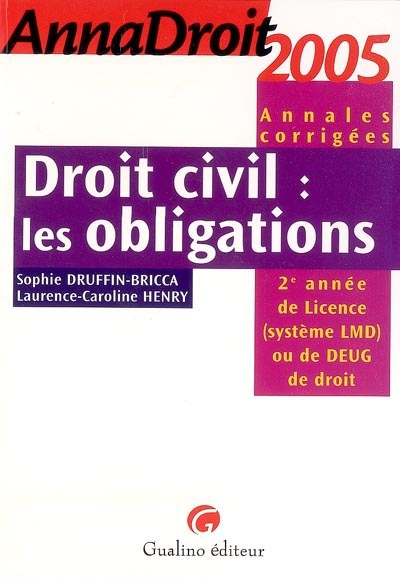 Droit civil, les obligations, annales corrigées : 2e année de licence (système LMD) ou de DEUG de droit