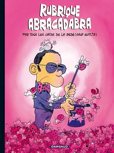 Rubrique abracadabra : par tous les caïds de la bédé (sauf Gotlib)