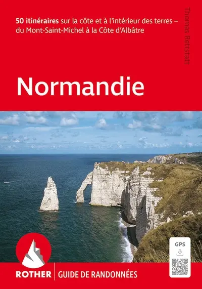 Normandie : 50 itinéraires sur la côte et à l'intérieur des terres : du Mont-Saint-Michel à la Côte d'Albâtre Normandie : 50 itinéraires sur la côte et à l'intérieur des terres : du Mont-Saint-Michel à la Côte d'Albâtre