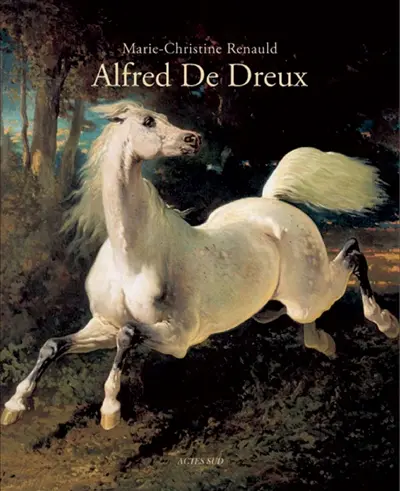 Alfred de Dreux : catalogue raisonné. The world of Alfred de Dreux