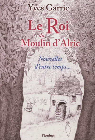 Le roi du moulin d'Alric : nouvelles d'entre temps...