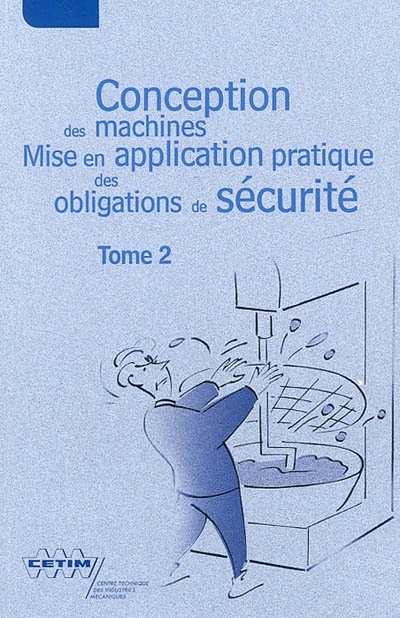 Conception des machines : mise en application pratique des obligations de sécurité. Vol. 2