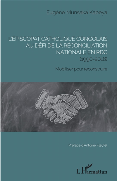 L'épiscopat catholique congolais au défi de la réconciliation nationale en RDC (1990-2018) : mobiliser pour reconstruire