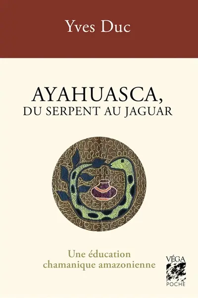 Ayahuasca, du serpent au jaguar : une éducation chamanique amazonienne
