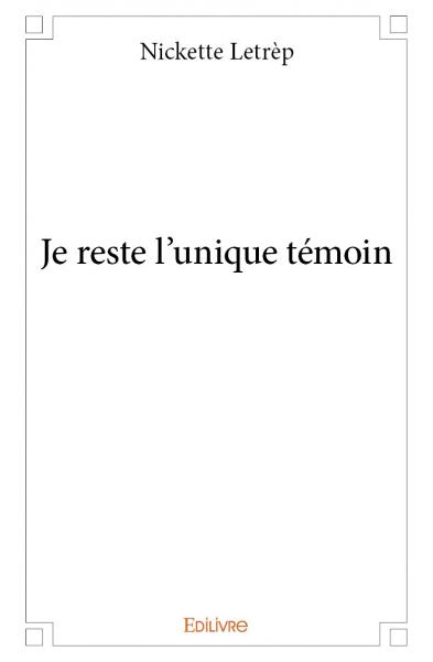 Je reste l'unique témoin
