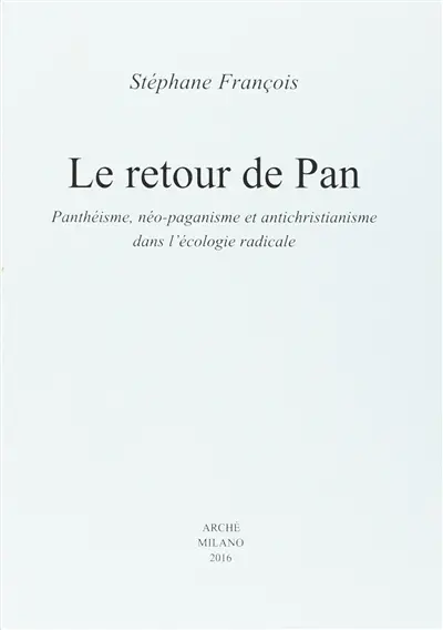 Le retour de Pan : panthéisme, néo-paganisme et antichristianisme dans l'écologie radicale