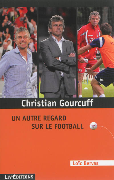 Christian Gourcuff : un autre regard sur le football