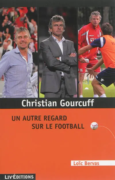 Christian Gourcuff : un autre regard sur le football