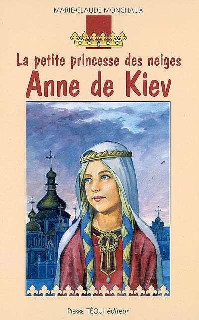 La petite princesse des neiges, Anne de Kiev : roman historique