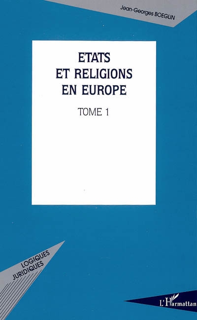 Etats et religions en Europe. Vol. 1. Le modèle catholique des relations Eglise-Etat et sa prépondérance en Italie, en Espagne et au Portugal