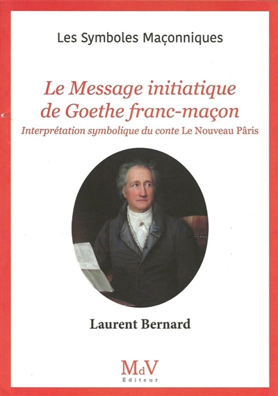 Le message initiatique de Goethe franc-maçon : interprétation symbolique du conte Le nouveau Pâris de Johann Wolfgang von Goethe