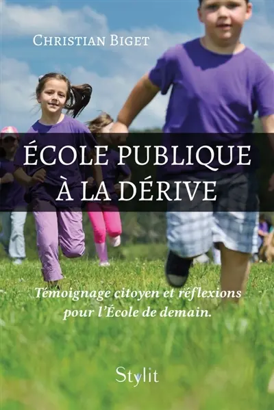Ecole publique à la dérive : Témoignage citoyen et réflexions pour l'Ecole de demain.