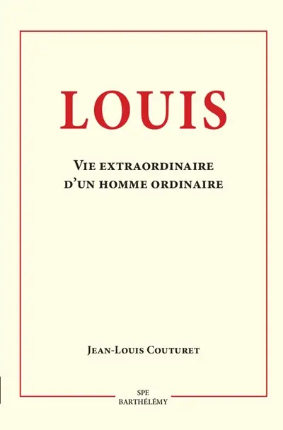Louis, 16 janvier 1919-24 janvier 2012 : vie extraordinaire d'un homme ordinaire