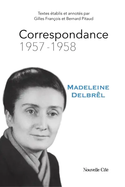 Correspondance de Madeleine Delbrêl. Vol. 3. 1957-1958