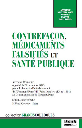 Contrefaçons, médicaments falsifiés et santé publique : actes du colloque du 22 novembre 2013