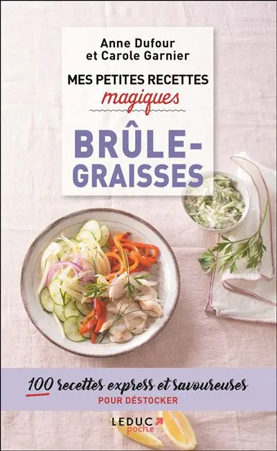 Mes petites recettes magiques brûle-graisses : 100 recettes express et savoureuses pour déstocker