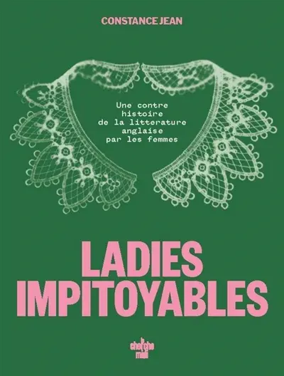 Ladies indociles : une contre-histoire de la littérature anglaise par les femmes