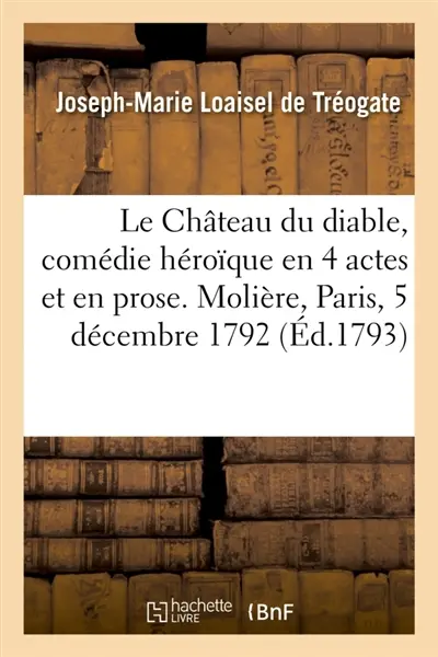 Le Château du diable, comédie héroïque en 4 actes et en prose. Molière, Paris, 5 décembre 1792